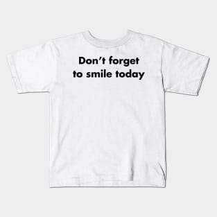 Don't forget to smile today Kids T-Shirt